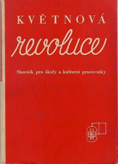 Květnová revoluce :5.V.-9.V.1945 : Sborník pro školy a kulturní pracovníky