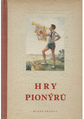 Hry pionýrů pro mladší i starší pionýry  (odkaz v elektronickém katalogu)