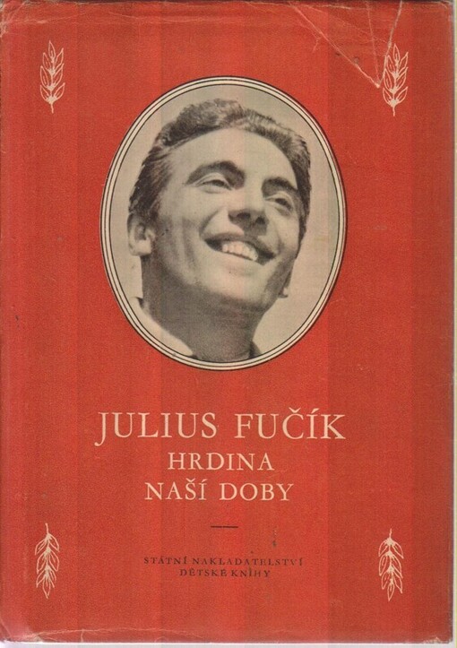 Julius Fučík, hrdina naší doby : stati a projevy o Juliu Fučíkovi