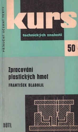 Zpracování plastických hmot :přehled zpracování plastických hmot lisováním a pomůcka pro praxi i školení