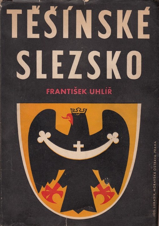 Těšínské Slezsko :[část I.-III., studie z politiky národnostní a hospodářsko-sociální : psáno v Londýně roku 1941 v době našeho zápasu za Československou republiku a nedotknutelnost jejích hranic