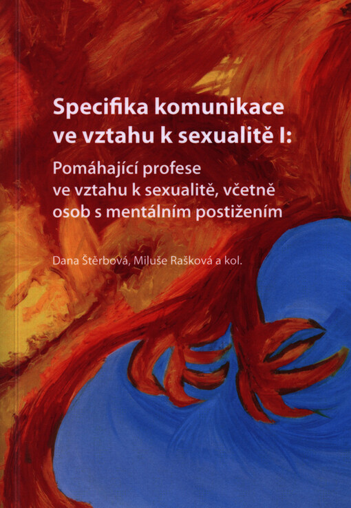 Specifika komunikace ve vztahu k sexualitě I :pomáhající profese ve vztahu k sexualitě, včetně osob s mentálním postižením