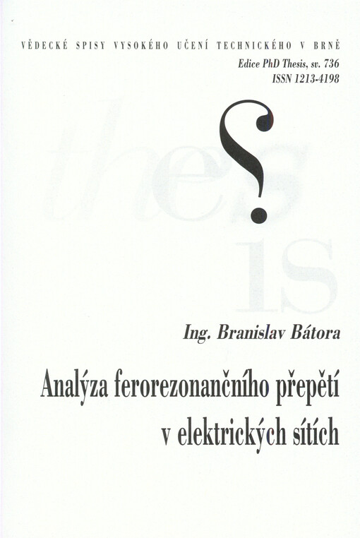 Analýza ferorezonančního přepětí v elektrických sítích =Analysis of the ferroresonance overvoltage in electrical network : zkrácená verze Ph.D. Thesis
