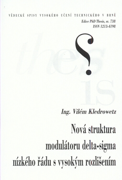 Nová struktura modulátoru delta-sigma nízkého řádu s vysokým rozlišením =A novel structure of low-order high resolution delta-sigma modulator : zkrácená verze Ph.D. Thesis