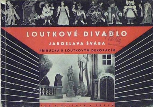 Loutkové divadlo Jaroslava Švába :Příručka k loutkovým dekoracím : Soubor náčrtů a plánků scénických variant s poznámkami Jaroslava Švába