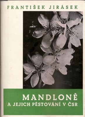 Mandloně a jejich pěstování v ČSR: publ. psaná se zvl. zřetelem k asanačním potřebám jižní Mor. na podporu práce osídlenců : O mandloních ve vinicích, ovocných sadech a rodinných zahradách