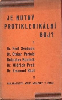Je nutný protiklerikální boj? : přednášky, které promluvili na veřejné diskusi dr. Emil Svoboda, dr. O. Pertold, Bohuslav Koutník, dr. O. Preč