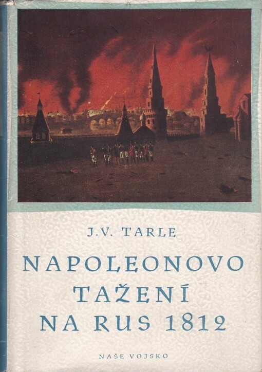 Napoleonovo tažení na Rus 1812 = Našestvije Napoleona na Rossiju 1812 god