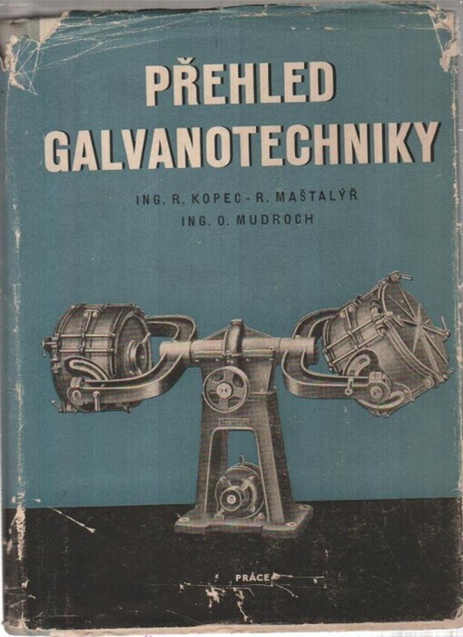 Přehled galvanotechniky :Souborná příručka pro praxi s technologickými předpisy : Určeno pro galvaniséry i techniky v provozu