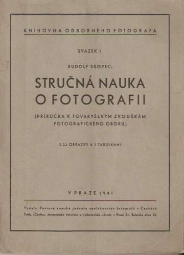 Stručná nauka o fotografii :(příručka k tovaryšským zkouškám fotografického oboru)