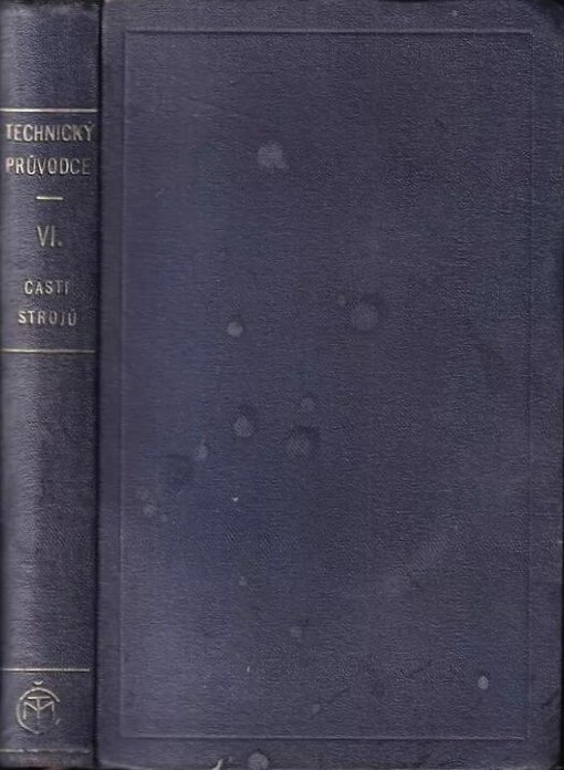 Technický průvodce pro inženýry a stavitele.Sešit šestý,Části strojů