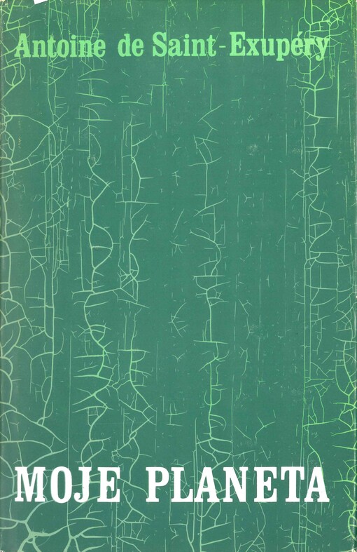 Moje planeta: Malý princ ; Kurýr na jih ; Noční let ; Země lidí ; Válečný pilot, 2., nezměn. vyd. v tomto souboru