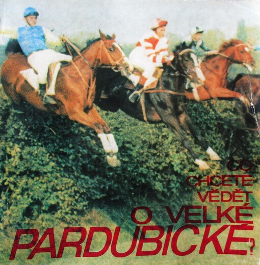 Co chcete vědět o Velké pardubické? :(Velká pardubická steeplechase ve slově, zvuku i v obraze)