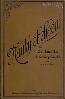 Arithmetika národohospodářská :nauka o složitém úrokování, důchodech (jistých), půjčkách annuitních a obligačních, o důchodech a kapitálech na životě a zdraví lidském závislých a o pojišťováníní s příslušnými tabulkami : pro vyšší školy obchodní a školy střední i pro soukromé studium