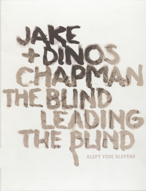 Jake + Dinos Chapman :the blind leading the blind = slepý vede slepého