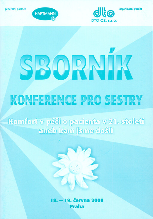 Konference pro sestry Komfort v péči o pacienty v 21. století, aneb, Kam jsme došli :sborník : 18.-19. června 2008, Praha
