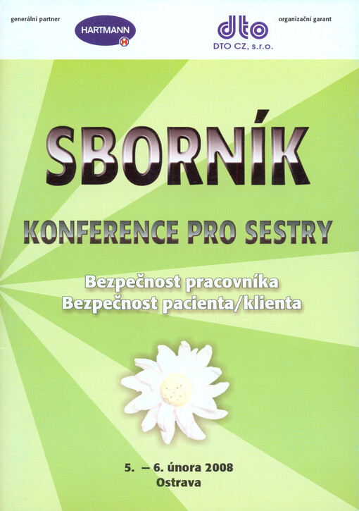 Konference pro sestry Bezpečnost pracovníka, bezpečnost pacienta/klienta :sborník : 5.-6. února 2008, Ostrava