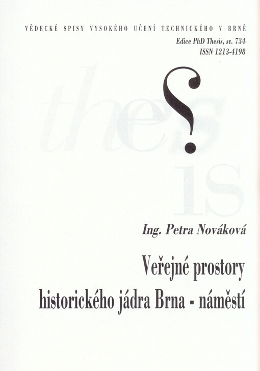 Veřejné prostory historického jádra Brna - náměstí =Public spaces of the historic city center of Brno - squares : zkrácená verze Ph.D. Thesis