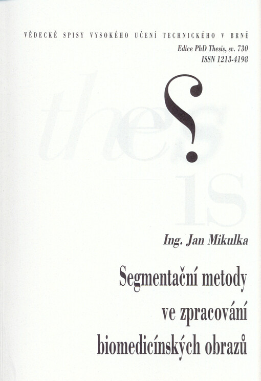 Segmentační metody ve zpracování biomedicínských obrazů =Segmentation methods in biomedical image processing : zkrácená verze Ph.D. Thesis