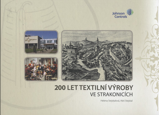 200 let textilní výroby ve Strakonicích =200 years of textile production in Strakonice