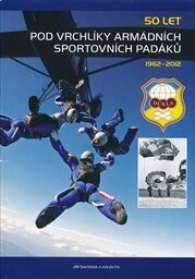 50 let pod vrchlíky armádních sportovních padáků :[1962-2012]