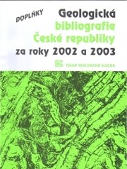 Geologická bibliografie České republiky za roky 2002 a 2003 : doplňky = Geological bibliography of the Czech Republic for 2002 and 2003 : supplement