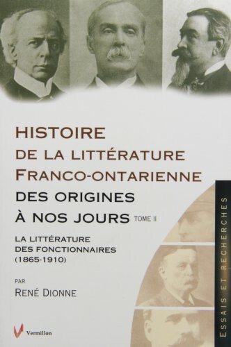 Histoire de la littérature franco-ontarienne des origines a nos jours.  T. II, La littérature des fonctionnaires, (1865-1910) 