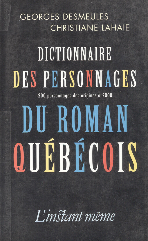 Dictionnaire des personnages du roman québécois : 200 personnages des origines a 2000   