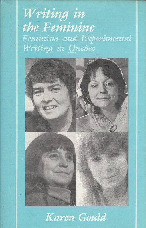 Writing in the feminine : feminism and experimental writing in Quebec   
