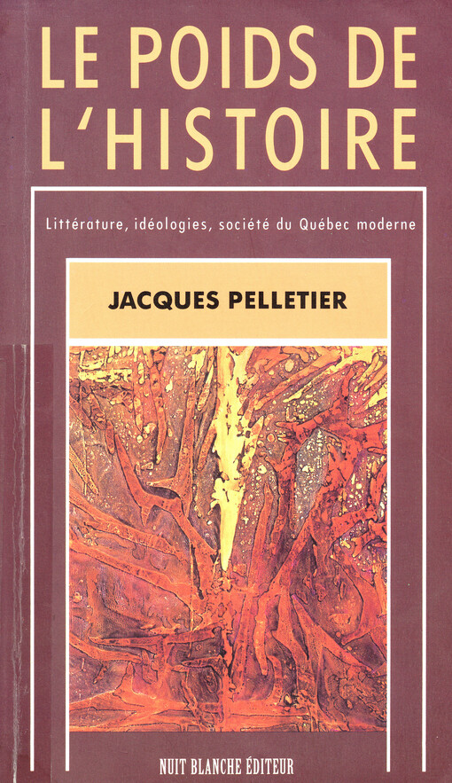 Le poids de l'histoire : littérature, idéologies, société du Québec moderne   