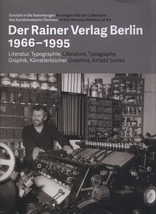 Der Rainer Verlag Berlin 1966-1995 :Literatur, Typographie, Graphik, Künstlerbücher : Einsicht in die Sammlungen des Kunstmuseums Olomouc = literature, typography, graphics, artists' books : an insight into the Collections of the Olomouc Museum of Art : [Katalog