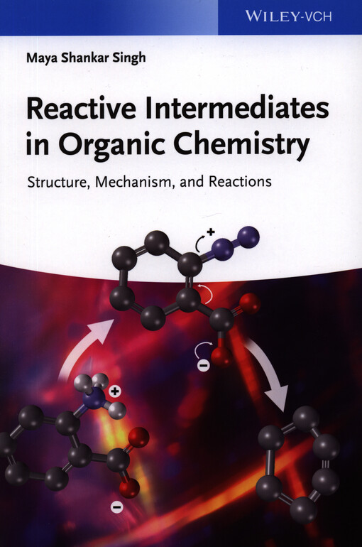 Reactive intermediates in organic chemistry :structure, mechanism, and reactions
