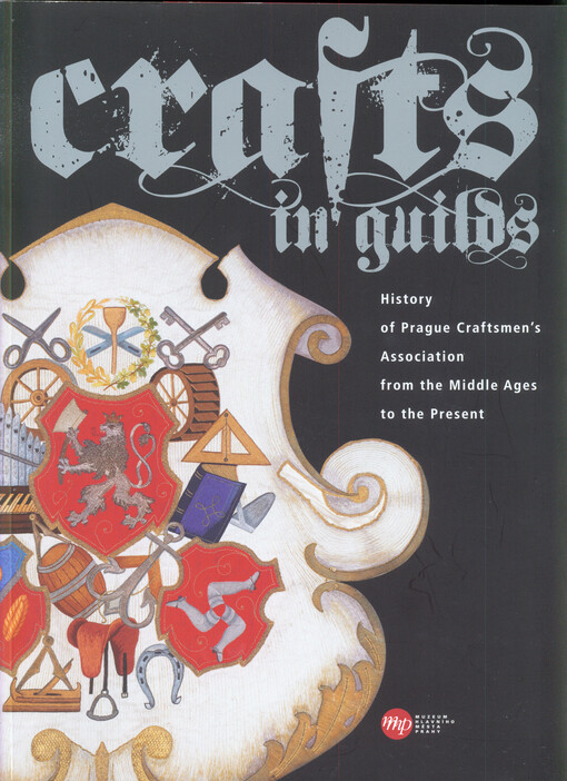 Crafts in guilds :history of Prague craftsmen's association from the Middle Ages to the present