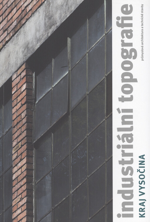 Industriální topografie : průmyslová architektura a technické stavby. Kraj Vysočina