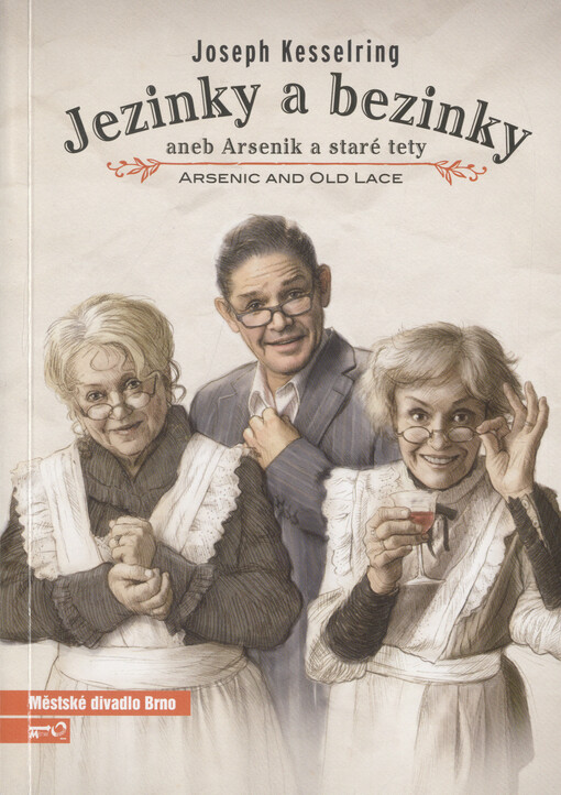 Joseph Kesselring, Jezinky a bezinky, aneb, Arsenik a staré tety :arsenic and old lace : čtvrtá inscenace šedesáté osmé sezony 2012/2013 : premiéra 15. a 31. prosince 2012 na Činoherní scéně