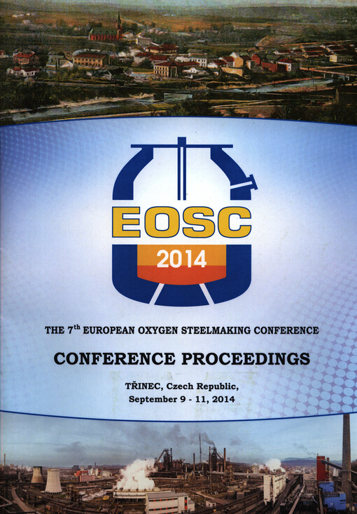 EOSC 2014 :conference proceedings : the 7th European Oxygen Steelmaking Conference : Třinec, Czech Republic, September 9-11, 2014
