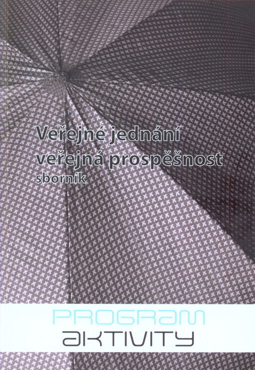 Veřejné jednání, veřejná prospěšnost : sborník doprovázející projekt Veřejné jednání ...   