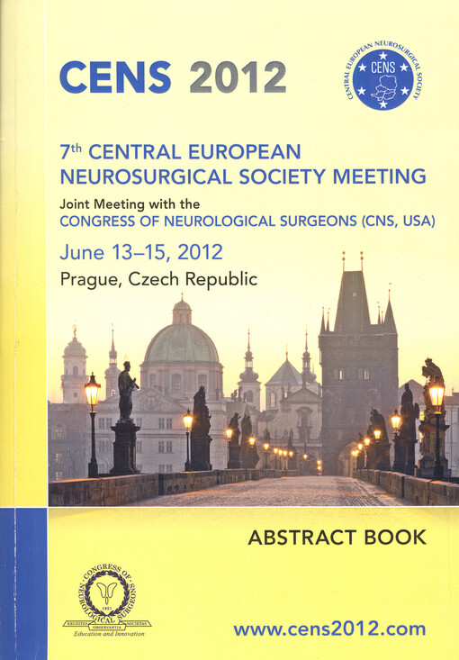 CENS 2012 :7th Central European Neurosurgical Society Meeting : joint meeting with the Congress of Neurological Surgeons (CNS, USA) : June 13-15, 2012, Prague, Czech Republic : abstract book