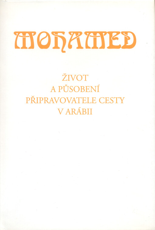 Mohamed : život a působení připravovatele cesty v Arábii : v Abd-ru-shinově blízkosti přijal člověk obdařený mimořádnými schopnostmi, který k tomu byl povolán