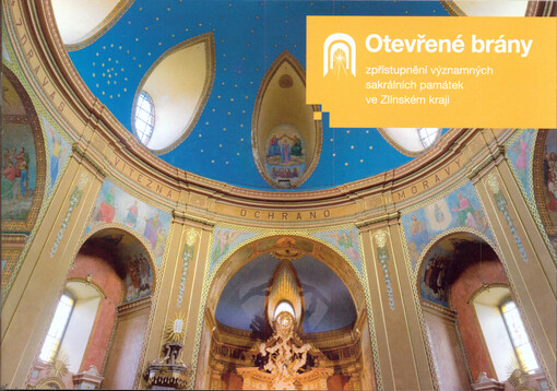 Otevřené brány : zpřístupnění významných sakrálních památek ve Zlínském kraji   