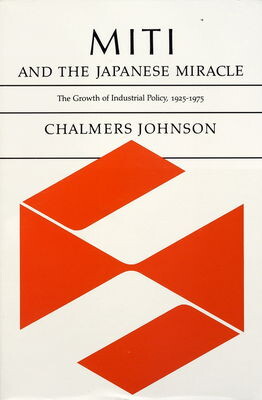 MITI and the Japanese miracle :the growth of industrial policy, 1925-1975