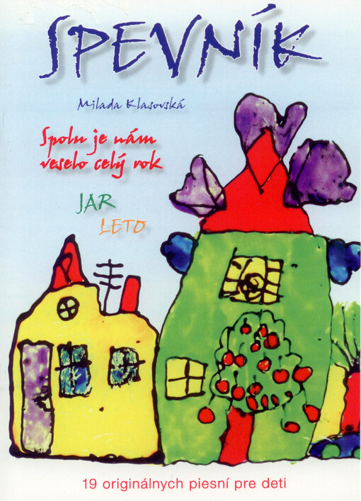 Spevník - spolu je nám veselo celý rok.[19 originálnych piesní pre deti] /Jar, leto, Jar, leto