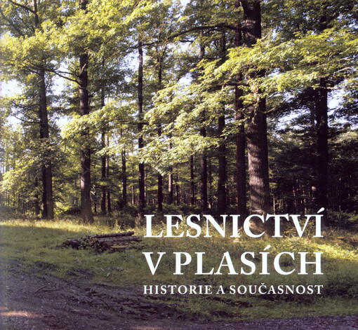 Lesnictví v Plasích :historie a současnost