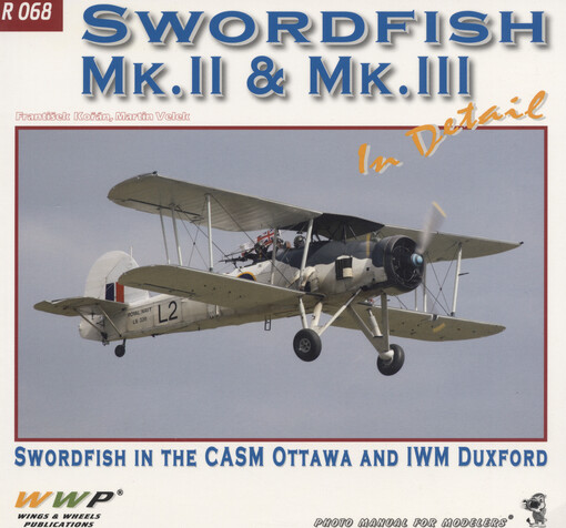Swordfish in detail :Swordfish in the CASM Ottawa and IWM Duxford : photo manual for modelers
