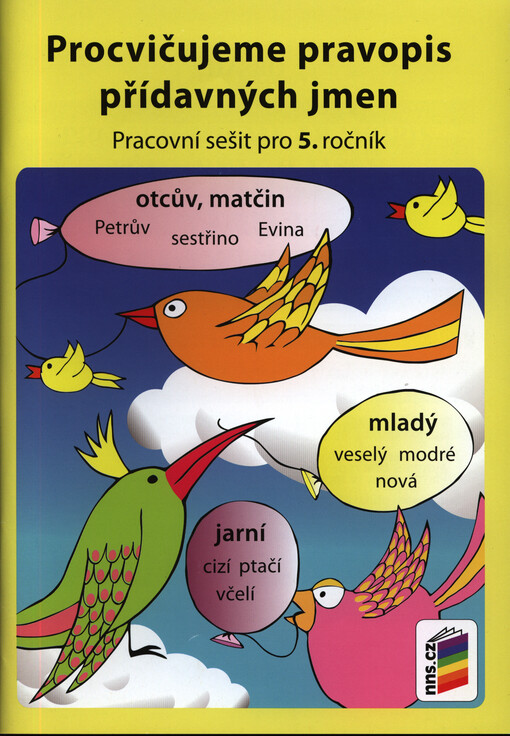 Procvičujeme pravopis přídavných jmen :pracovní sešit pro 5. ročník : příručka pro snadnější učení přídavných jmen