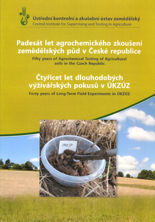 Padesát let agrochemického zkoušení zemědělských půd v České republice =Fifty years of agrochemical testing of agricultural soils in the Czech republic ; Čtyřicet let dlouhodobých výživářských pokusů v ÚKZÚZ = Forty years of long-term field experiments in ÚKZÚZ