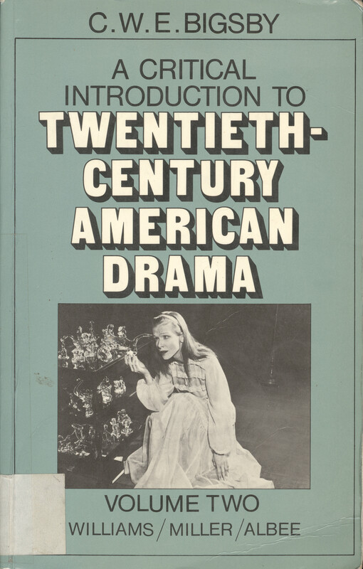 A critical introduction to twentieth-century American drama.  Vol. 2, Tennessee Williams, Arthur Miller, Edward Albee 