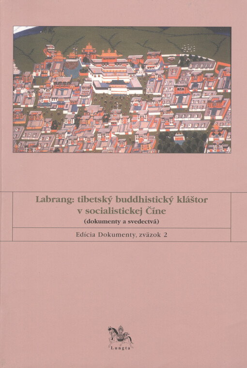 Labrang: tibetský buddhistický kláštor v socialistickej Číne : (dokumenty a svedectvá).   