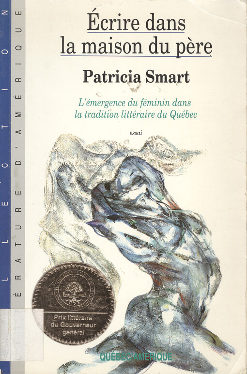 Écrire dans la maison du pere : l'émergence du féminin dans la tradition littéraire du Québec : essai   