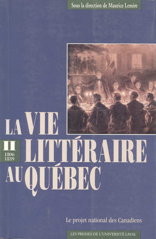 La vie littéraire au Québec. le projet national des Canadiens II, 1806-1839 : 